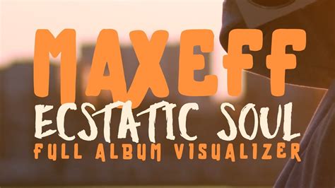 Maxeff Ecstatic Soul Full Album Visualizer YouTube