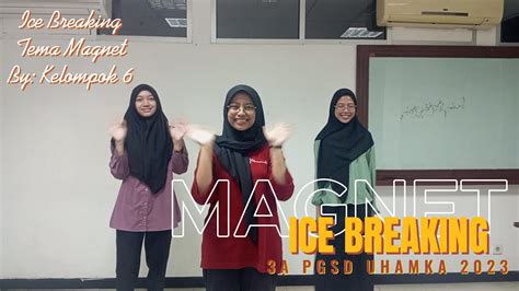 ICE BREAKING JENIS JENIS MAGNET KELOMPOK 6 3A PGSD UHAMKA 2023