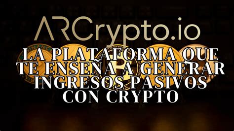 Arcrypto La Plataforma Que Te Ense A A Generar Ingresos Pasivos Con