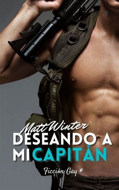 Deseando A Mi Capit N Ficci N Gay Adulto En El Ej Rcito Heterocuriosos By Matt Winter Goodreads