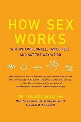 HOW SEX WORKS Why We Look Smell Taste Feel And Act The Way We Do By Sharon 11 17 PicClick UK