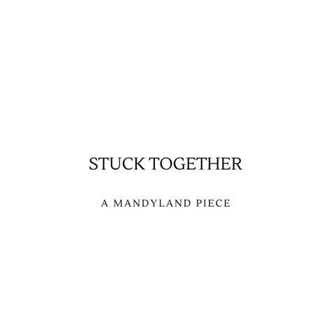 Stuck Together An Essay — Mandy Richardson Mandyland