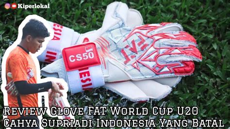 REVIEW SARUNG TANGAN KIPER FAT EDISI WORLD CUP U20 CAHYA SUPRIADI