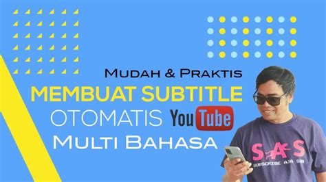 Cara Membuat Subtitle Otomatis Di Youtube Multi Bahasa Mudah