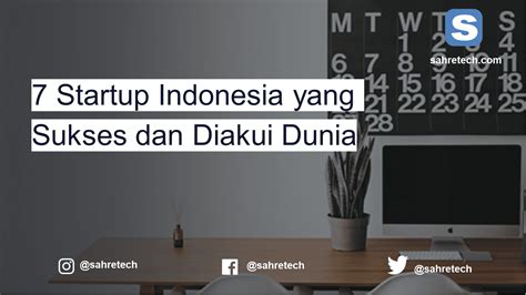 7 Startup Indonesia Yang Sukses Dan Diakui Dunia Sahretech