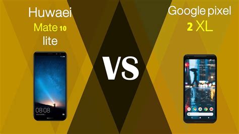 HUAWEI Mate 10 Lite VS Google Pixel 2 XL YouTube