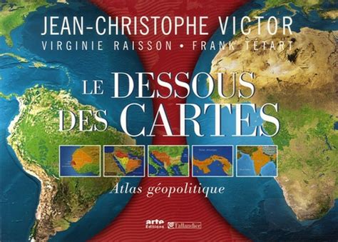 Le Dessous des Cartes - Atlas géopolitique. Jean-Christophe Victor ...