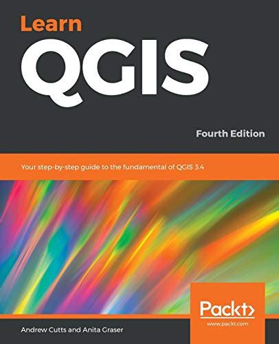 Learn Qgis Your Step By Step Guide To The Fundamental Of Qgis Th