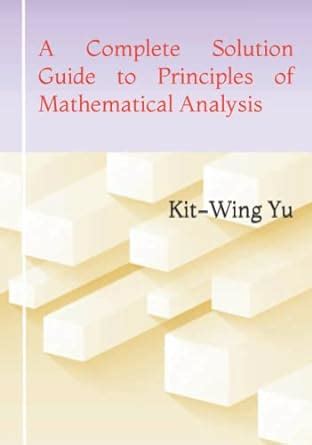 A Complete Solution Guide To Principles Of Mathematical Analysis Yu