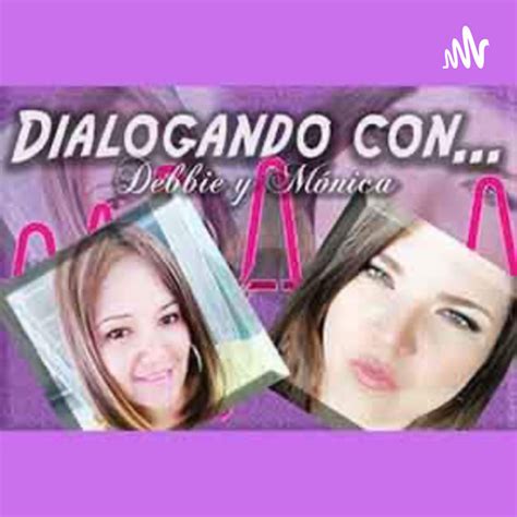 Dialogando Con Debbie Y Monica Podcast On Spotify