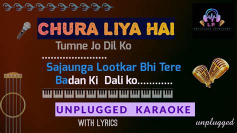 Chura Liya Hai Tumne Jo Dil Ko Unplugged Karaoke With Lyrics Hindi Lp