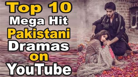 Top 10 Mega Hit Pakistani Dramas On YouTube Pak Drama TV YouTube