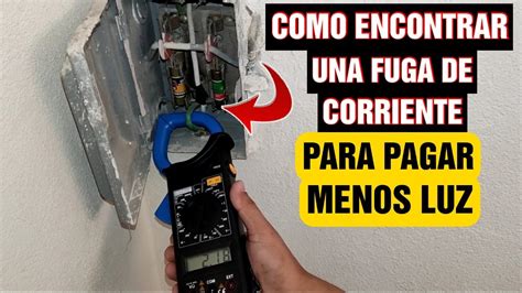 Como Detectar Una Fuga De Corriente Para Pagar Menos Luz Youtube