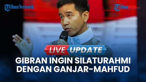 Live Update Gibran Ungkap Keinginan Silaturahmi Dengan Ganjar Dan