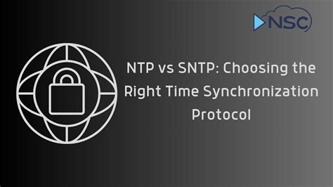 Ntp Vs Sntp Choosing The Right Time Synchronization Protocol Nsc