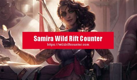 Samira Wild Rift Counter Champions And Tips Wildriftcounter