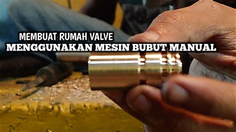 Membuat Valve Dengan Bubut Manual YouTube