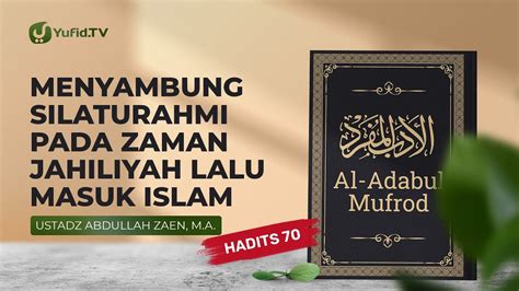 Al Adabul Mufrod Rajin Silaturahmi Pada Zaman Jahiliyah And Masuk Islam Hadis 70 Ust Abdullah