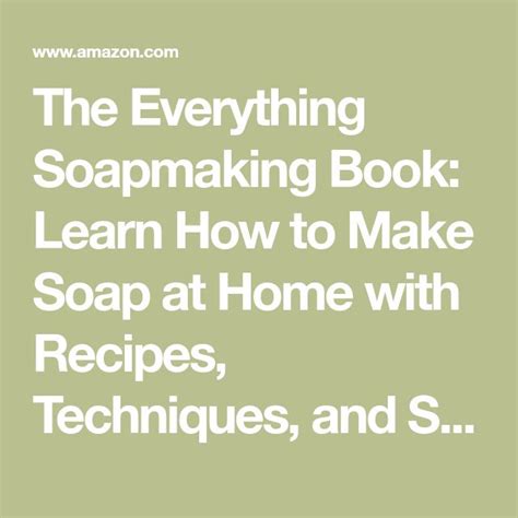 The Everything Soapmaking Book Learn How To Make Soap At Home With