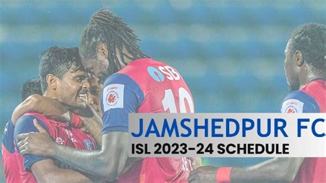 Jamshedpur FC ISL 2023 24 Schedule JFC Fixtures List Red Miners