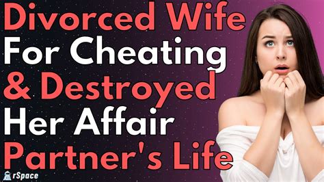 Full Story I Divorced My Wife For Cheating And Destroyed Her Affair