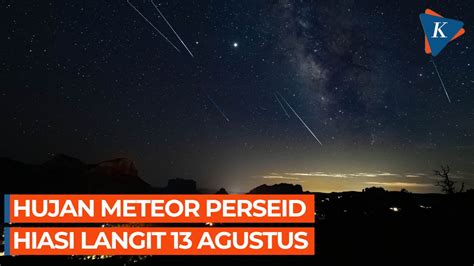 Ada Hujan Meteor Perseid Pada 13 Agustus Begini Proses Dan Cara Melihatnya