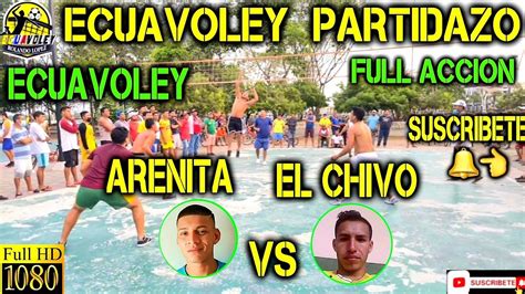 ECUAVOLEY ARENITA VS EL CHIVO PARTIDAZO FULL ACCIÓN YouTube