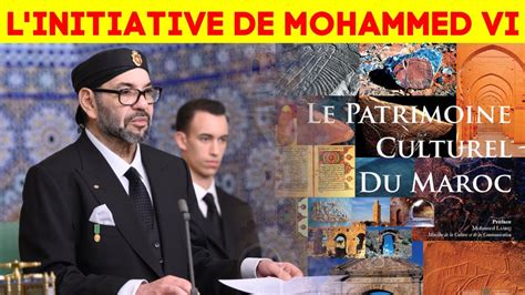 Protéger le patrimoine culturel du Maroc Mohammed VI annonce la