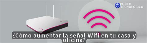 llᐈ Cómo aumentar la señal Wifi en tu casa y oficina 2022