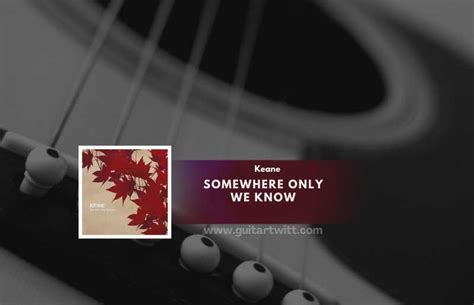 Somewhere Only We Know Chords By Keane - Guitartwitt