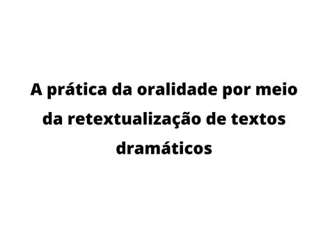 A Pr Tica Da Oralidade Na Encena O De Esquetes Em Aula Planos De