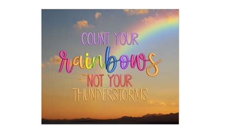 Count Your Rainbows Not Your Thunderstorms In 2023 Thunderstorms