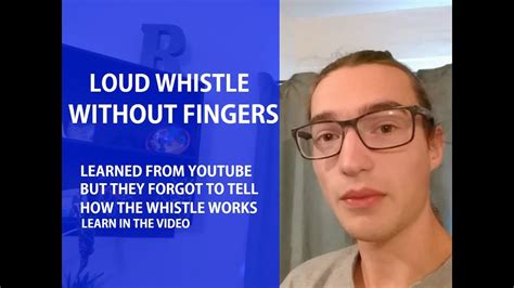 How To Whistle Loudly Without Fingers Learned From Youtube And What