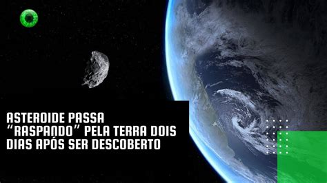 Asteroide passa raspando pela Terra dois dias após ser descoberto