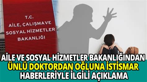 Aile ve Sosyal Hizmetler Bakanlığından ünlü doktordan oğluna istismar