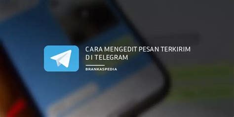 Cara Mengedit Pesan Terkirim Di Telegram Brankaspedia Blog Tutorial