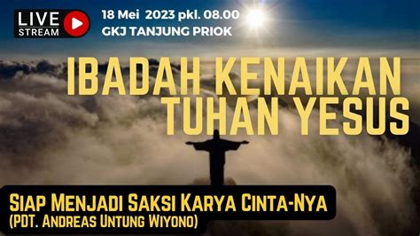 Ibadah Kenaikan Tuhan Yesus 18 Mei 2023 08 00 Gkj Tanjung Priok