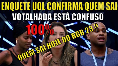 Enquete Bbb Uol E Votalhada Atualizada Agora J Mostra Quem Sai