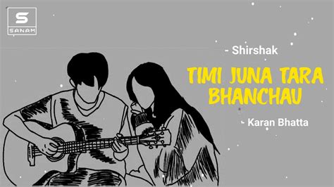 Timi Juna Tara Bhanchau Karan Bhatta Lyrics Video Sanam Editz