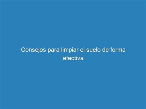 Consejos Para Limpiar El Suelo De Forma Efectiva Mecna