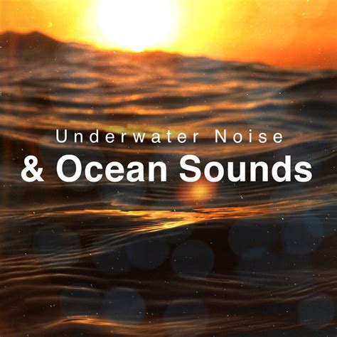 Underwater Noise And Ocean Sounds Album By Underwater Deep