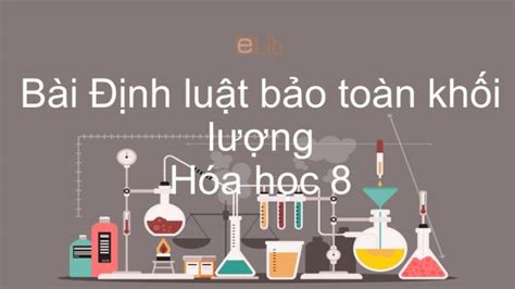 Hoá Học 8 Bài 15 Định Luật Bảo Toàn Khối Lượng