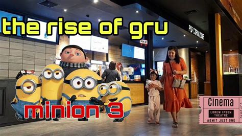 The Rise Of Gru Minion 3 Bioskop CGV SUNRISE MALL Mojokerto YouTube