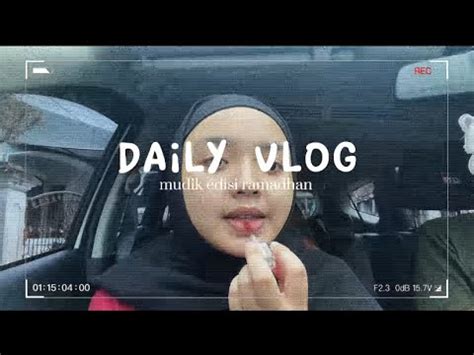 Daily Vlog Mudik Edisi Ramadhan YouTube