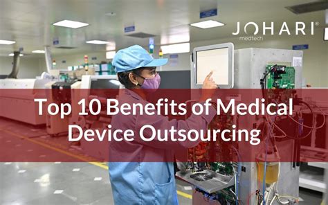 Top 10 Benefits Of Medical Device Outsourcing Medical Device Johari