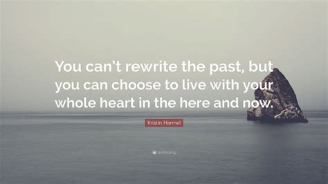 Kristin Harmel Quote: “You can’t rewrite the past, but you can choose ...
