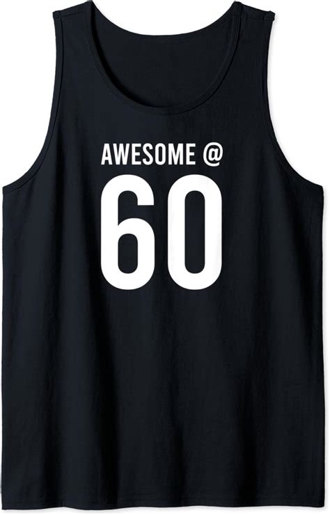 Awesome At 60 Years Old Funny Bday Ts For 60th Birthday Tank Top Clothing