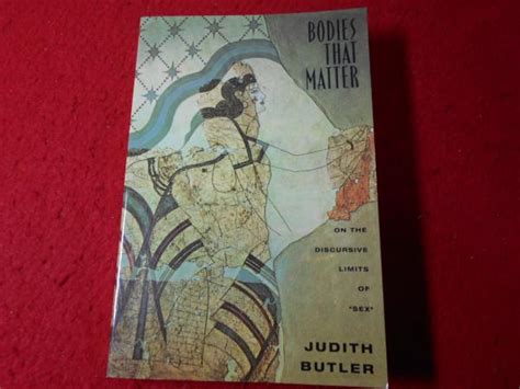 Bodies That Matter On The Discursive Limits Of Sex Judith Butler