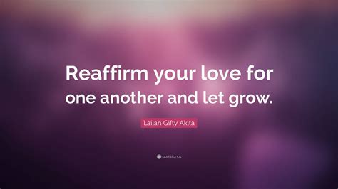 Lailah Ty Akita Quote “reaffirm Your Love For One Another And Let Grow ”