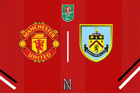 Manchester United Vs Burnley Live Team News Plus Score Predictions And